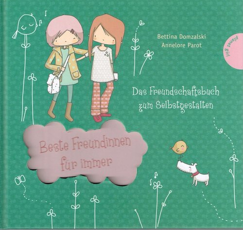 Beste Freundinnen für immer - Das Freundschaftsbuch zum Selbstgestalten